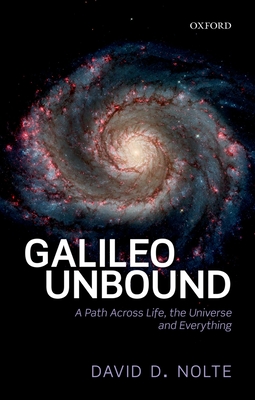 Galileo Unbound: A Path Across Life, the Universe and Everything - Nolte, David D.