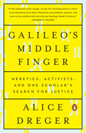 Galileo's Middle Finger: Heretics, Activists, and One Scholar's Search for Justice