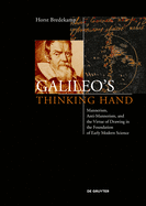 Galileo's Thinking Hand: Mannerism, Anti-Mannerism and the Virtue of Drawing in the Foundation of Early Modern Science