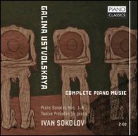 Galina Ustvolskaya: Complete Piano Music - Ivan Sokolov (piano)