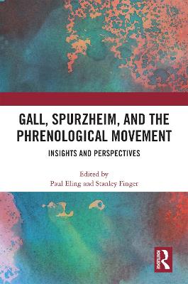 Gall, Spurzheim, and the Phrenological Movement: Insights and Perspectives - Eling, Paul (Editor), and Finger, Stanley (Editor)