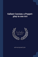 Gallant Cassian; a Puppet-play in one Act