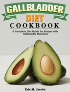 Gallbladder Diet Cookbook: A Complete Diet Guide for People with Gallbladder Disorders