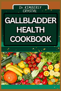 Gallbladder Health Cookbook: Nourishing Recipes, Flavorful Dishes and Expert Tips to Support Your Digestive System and Enhance Overall Well-being