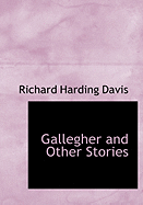 Gallegher and Other Stories - Davis, Richard Harding