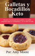 Galletas y bocadillos keto: Descubre el secreto para hacer galletas y bocadillos cetognicos bajos en carbohidratos y con un sabor increble