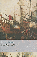 Galley Slave: Seafarers' Voices v. 1: The Autobiography of a Protestant Condemned to the French Galleys