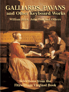 Galliards, Pavans and Other Keyboard Works: Selections from the Fitzwilliam Virginal Book