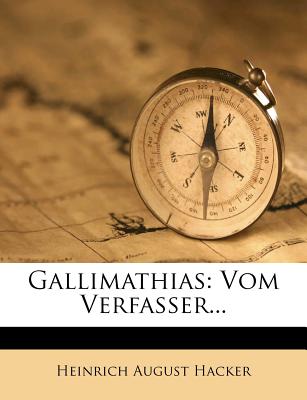 Gallimathias Vom Verfasser. - Hacker, Heinrich August