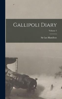 Gallipoli Diary; Volume 1 - Hamilton, Ian, Sir