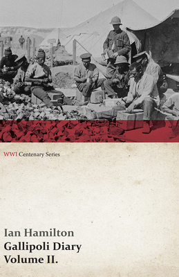 Gallipoli Diary, Volume II. (WWI Centenary Series) - Hamilton, Ian, Sir