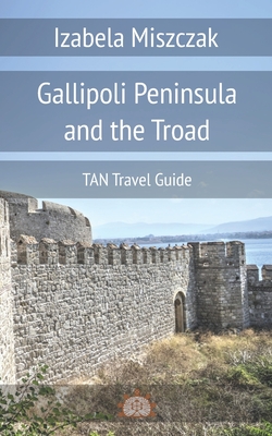 Gallipoli Peninsula and the Troad - Miszczak, Izabela