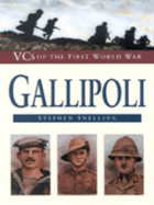 Gallipoli: V.C.s of the First World War - Snelling, Stephen
