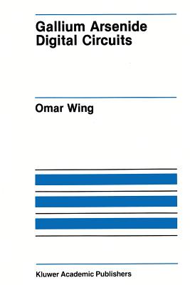 Gallium Arsenide Digital Circuits - Wing, Omar