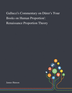 Gallucci's Commentary on D?rer's 'Four Books on Human Proportion': Renaissance Proportion Theory