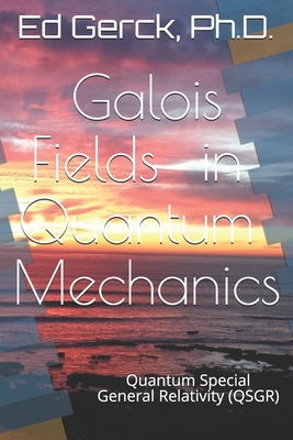 Galois Fields in Quantum Mechanics: Quantum Special General Relativity (QSGR) - Gerck, Ed