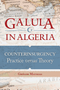 Galula in Algeria: Counterinsurgency Practice Versus Theory