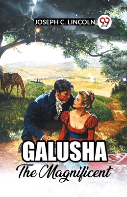 Galusha The Magnificent - Lincoln, Joseph C