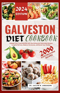 Galveston Diet Cookbook: Unleash Your True Potential with Nourishing and Delectable Recipes to Ignite Fat Loss, Balance Hormones, and Boost Your Vitality.