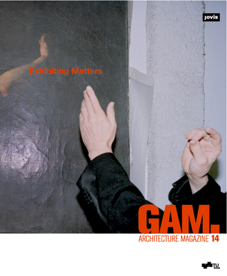 GAM.14: Exhibiting Matters - Gethmann, Daniel (Editor), and Eckhard, Petra (Editor), and Lechner, Andreas (Editor)