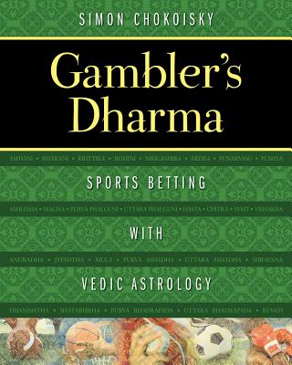 Gambler's Dharma: Sports Betting with Vedic Astrology - Chokoisky, Simon