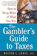 Gamblers Guide to Taxes: How to Keep More of What You Win - LEWIS, W