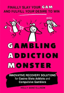 Gambling Addiction Monster: Finally Slay Your GAM and Fulfill Your Desire to Win