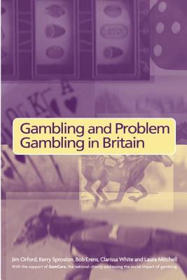 Gambling and Problem Gambling in Britain - Erens, Bob, and Mitchell, Laura, and Orford, Jim, Professor