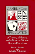 Gambling and Speculation: A Theory, a History, and a Future of Some Human Decisions