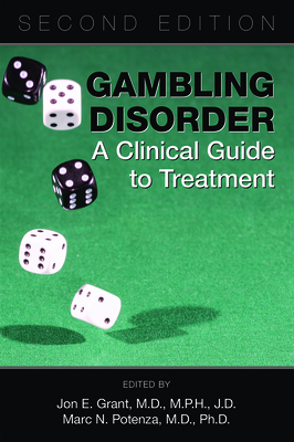Gambling Disorder: A Clinical Guide to Treatment - Grant, Jon E, MD, MPH, Jd (Editor), and Potenza, Marc N (Editor)