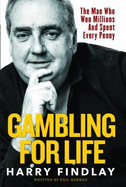 Gambling For Life: The Man Who Won Millions And Spent Every Penny