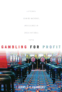 Gambling for Profit: Lotteries, Gaming Machines, and Casinos in Cross-National Focus