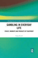 Gambling in Everyday Life: Spaces, Moments and Products of Enjoyment