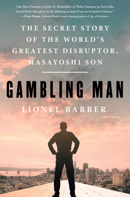 Gambling Man: The Secret Story of the World's Greatest Disruptor, Masayoshi Son - Barber, Lionel