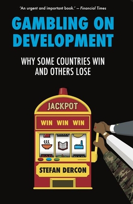 Gambling on Development: Why Some Countries Win and Others Lose - Dercon, Stefan