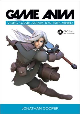 Game Anim: Video Game Animation Explained - Cooper, Jonathan, O.B.E.