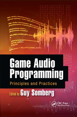 Game Audio Programming: Principles and Practices - Somberg, Guy (Editor)