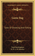 Game Bag: Tales Of Shooting And Fishing