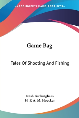 Game Bag: Tales Of Shooting And Fishing - Buckingham, Nash