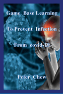 Game Base Learning to Prevent Infection from COVID-19: Peter Chew