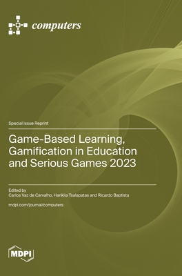 Game-Based Learning, Gamification in Education and Serious Games 2023 - de Carvalho, Carlos Vaz (Guest editor), and Tsalapatas, Hariklia (Guest editor), and Baptista, Ricardo (Guest editor)