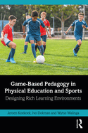 Game-Based Pedagogy in Physical Education and Sports: Designing Rich Learning Environments