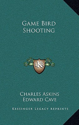 Game Bird Shooting - Askins, Charles, and Cave, Edward (Editor)