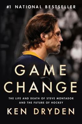 Game Change: The Life and Death of Steve Montador, and the Future of Hockey - Dryden, Ken