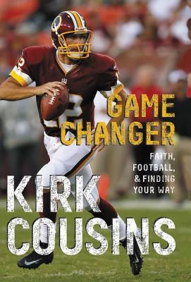 Game Changer: Faith, Football, & Finding Your Way - Cousins, Kirk