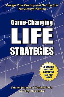 Game-Changing Life Strategies - Johnson, Samuel M, and Moody, J Daniel, and Alessandra, Tony, Dr.