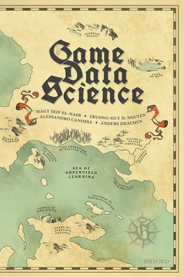 Game Data Science - El-Nasr, Magy Seif, and Nguyen, Truong-Huy D., and Canossa, Alessandro