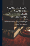 Game, Deer and Non-game Bird Laws of the State of Louisiana