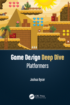 Game Design Deep Dive: Platformers - Bycer, Joshua