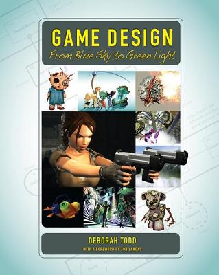Game Design: From Blue Sky to Green Light - Todd, Deborah